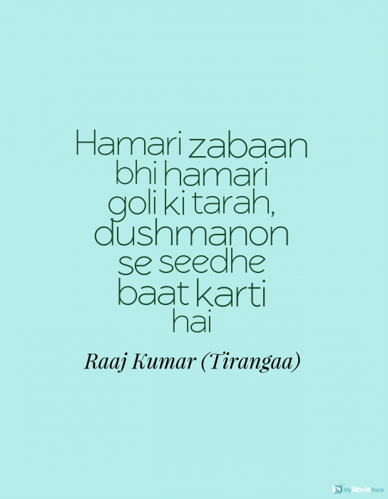 Hamari zabaan bhi hamari goli ki tarah, dushmanon se seedhe baat karti hai
#RaajKumar
#quote