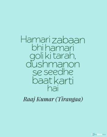 Hamari zabaan bhi hamari goli ki tarah, dushmanon se seedhe baat karti hai
#RaajKumar
#quote