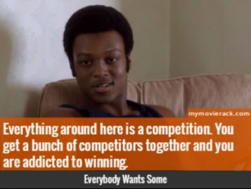 Everything around here is a competition. You get a bunch of competitors together and you are