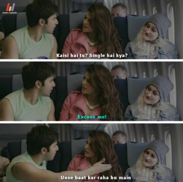 Raja: Kaisi hai tu? Single hai kya?
Alishka: Excuse me!
Raja: Unse baat kar raha hu main. #quote