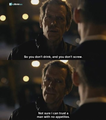 So you don't drink, and you don't screw. Not sure I can trust a man with no appetites. #quote
