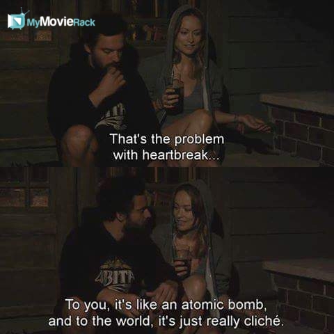 That's the problem with heartbreak, to you it's like an atomic bomb and to the world, it's just