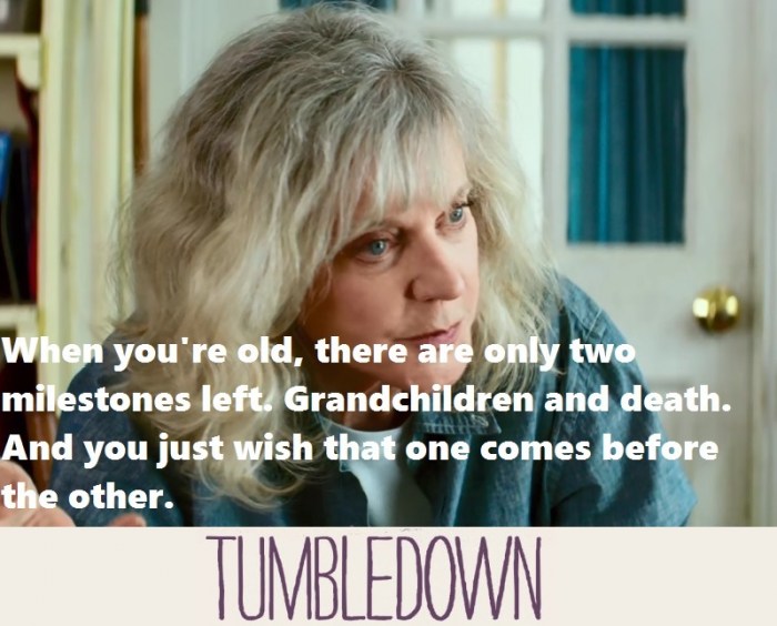 When you're old, there are only two milestones left. Grandchildren and children. And you just wish