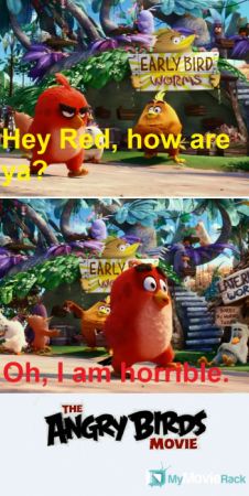 Yellow: Hey Red, how are ya?
Red: Oh, I am horrible #quote