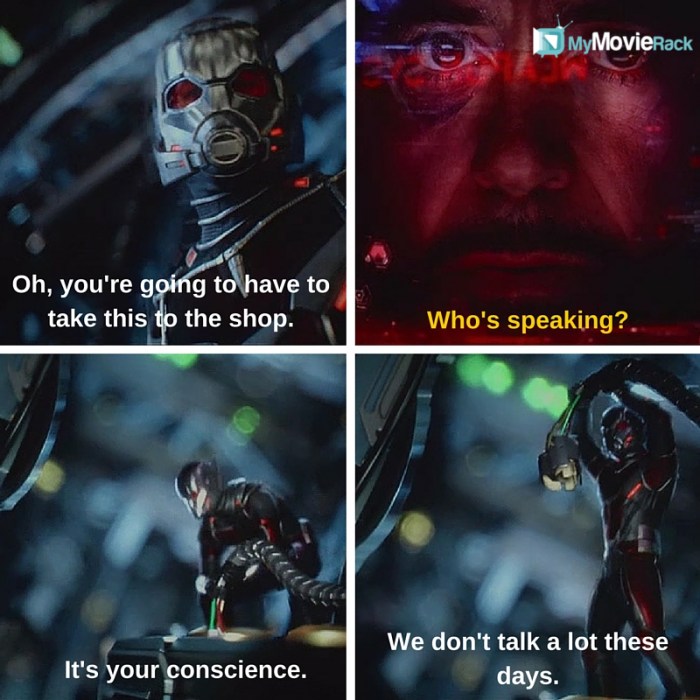 Ant Man: Oh, you're going to have to take this to the shop.
Iron Man: Who's speaking?
Ant Man: It's