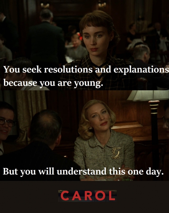 You seek resolutions and explanations because you are young. But you will understand this one day.
