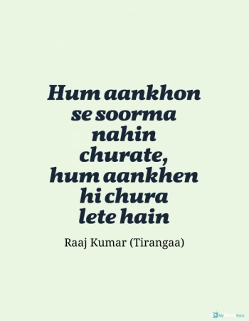 Hum aankhon se soorma nahin churate, hum aankhen hi chura lete hain
#RaajKumar
#quote