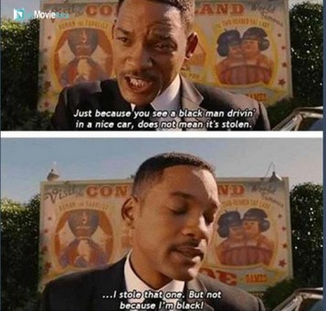 Just because you see a black man driving in a nice car, does not mean it's stolen. I stole that one.