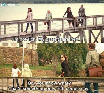Andrew: I'm not rich. My parents are rich.
Margaret: OK, you know what? That's something only rich