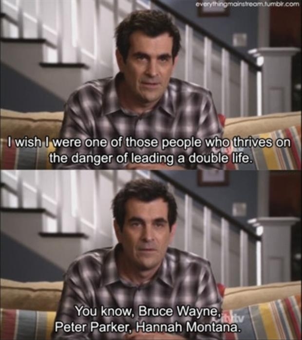 I wish i were one of those people who thrives on the danger of leading a double life.You know Bruce