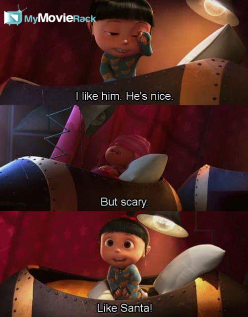 Agnes: I like him. He's nice.
Edith: But scary.
Agnes: Like Santa! #quote