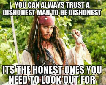 I am dishonest, and a dishonest man you can always trust to be dishonest. Honestly. It&#039;s the honest