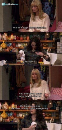 Caroline: This is a huge disappointment.
Max: I heard that.
Caroline: You don't even know what I'm