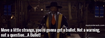 Move a little strange, you're gonna get a bullet. Not a warning, not a question...
A bullet!
-Major
