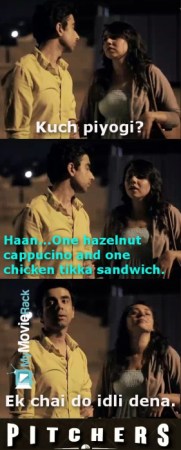 Naveen: Kuch piyogi?
Shreya: Haan...ek hazelnut cappucino and one chicken tikka sandwich.
Naveen: Ek