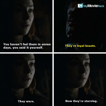 Sansa: You haven&#039;t fed them in seven days, you said it yourself.
Ramsay: They&#039;re loyal beasts.
Sansa