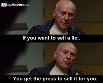If you want to sell a lie, you get the press to sell it for you. #quote