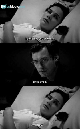 Alice: I don't love you anymore.
Dan: Since when?
Alice: Now. #quote