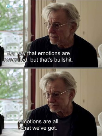 You say that emotions are overrated, but that's bullshit. Emotions are all we've got. #quote