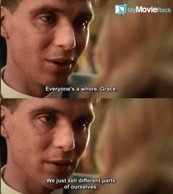 Everyone's a whore, Grace. We just sell different parts of ourselves. #quote