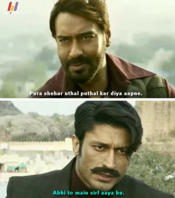 Ajay: Pura shehar uthal puthal kar diya aapne
Vidyut: Abhi to main sirf aaya hu. #quote