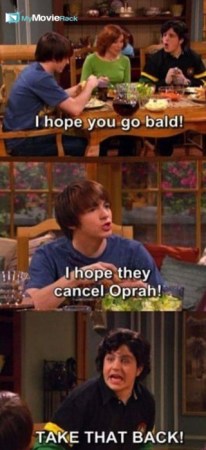 Josh: I hope you go bald!
Drake: I hope they cancel Oprah!
Josh: Take that back #quote