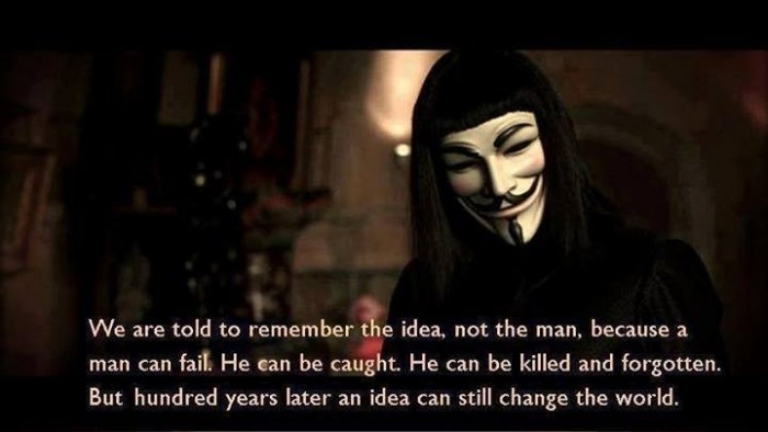 We are told to remember the idea, not the man, because a man can fail. He can be caught, he can be