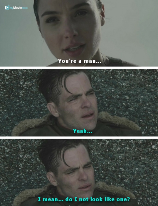Diana: You're a man...
Steve: Yeah...I mean...do I not look like one? #quote