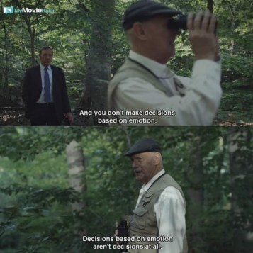 Underwood: And you don't make decisions based on emotions?
Raymond: Decisions based on emotion