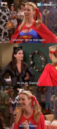 Phoebe: Catwoman. So we meet again.
Monica: So we do, Supergirl.
Phoebe: It&#039;s me, Phoebe. #quote