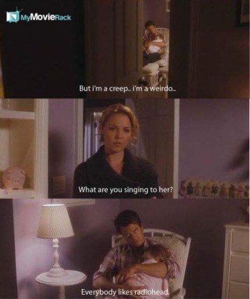 Eric: But I'm a creep...I'm a wierdo...
Holly: What are you singing to her?
Eric: Everybody likes