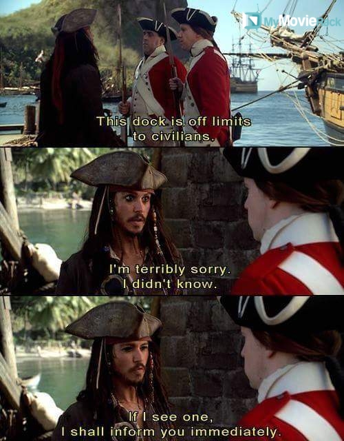 Murtogg: This dock is off-limits to civilians.
Jack Sparrow: I'm terribly sorry, I didn't know. If I