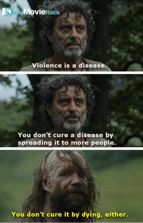 Ray: Violence is a disease. You don&#039;t cure a disease by spreading it to more people.
Sandor &#039;The