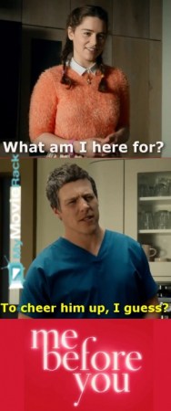 Louisa: What am I here for?
Nathan: To cheer him up, I guess? #quote