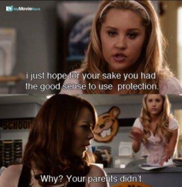 Marianne: I just hope for your sake you had the good sense to use protection.
Olive: Why? Your