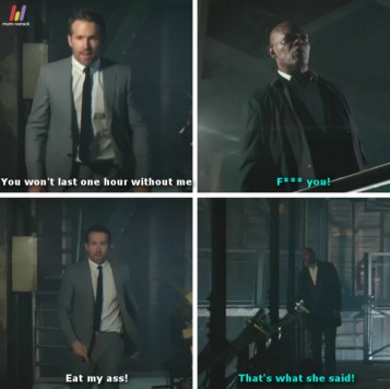 Reynolds: You won't last one hour without me.
Jackson: F*** YOU!
Reynolds: Eat my ass!
Jackson: That