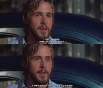 I lost you once, I think I could do it again....if I thought it's what you really wanted.