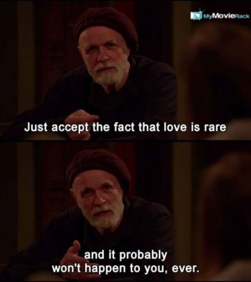 Just accept the fact that love is rare and it probably won&#039;t happen to you, ever. #quote